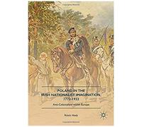 Poland In The Irish Nationalist Imagination, 1772-1922