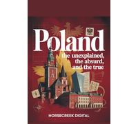 Poland: The Unexplained, The Absurd, and The True: 1,000 Surprising Trivia Questions Covering History, Culture, War, Legends, and Weird Facts