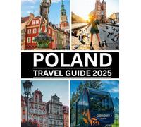 Poland Travel Guide 2025: Explore Kraków, Warsaw, Gdańsk & Hidden Gems, Expert Itineraries, Food, Culture & Travel Tips