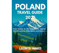 POLAND TRAVEL GUIDE 2025: From Kraków to the Carpathians, explore Poland’s culture, cities, nature, and history