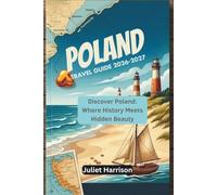 POLAND TRAVEL GUIDE 2026-2027: Discover Poland: Where History Meets Hidden Beauty