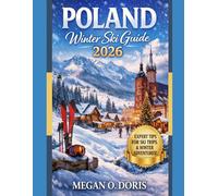 POLAND WINTER SKI GUIDE 2026: "An Essential Guide to Skiing, Winter Landscapes, and Seasonal Travel in Poland"