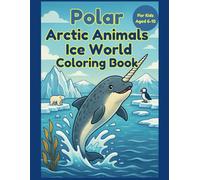 Polar Arctic Animals Ice World Coloring Book: A fun and educational Arctic adventure for curious kids ages 6-10!