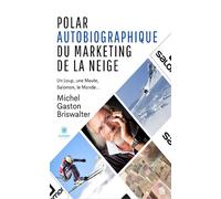 Polar autobiographique du Marketing de la Neige: Un Loup, une Meute, Salomon, le Monde…