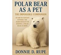 POLAR BEAR AS A PET: THE IMPOSSIBLE COMPANION