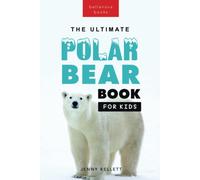 Polar Bear Books The Ultimate Polar Bear Book For Kids: 100+ Amazing Polar Bear Facts, Photos, Quiz And Bonus Word Search Puzzle: 100+ Polar Bear Facts, Photos, Quiz & More: 22 (Animal Books For Kids)