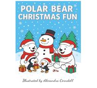 Polar Bear Christmas Fun: A Cute Winter Coloring Book for Kids Ages 4-10 with Polar Bears, Penguins, and Festive Holiday Scenes: Adorable Christmas ... Fun, Santa Surprises, and Arctic Adventures!