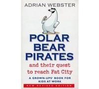 Polar Bear Pirates and Their Quest to Reach Fat City Webster, Adrian (Auteur)