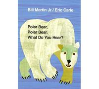 Polar Bear, Polar Bear, What Do You Hear?. By Bill Martin, Jr.