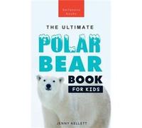Polar Bears The Ultimate Polar Bear Book for Kids100 Polar Bear Facts Photos Quiz amp More - Jenny Kellett - Bellanova Books - Livre en Anglais Jenny KellettJenny Kellett (Auteur)