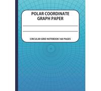Polar Coordinate Graph Paper: Circular Grid Notebook 160 Pages (Mathware Press Notebooks)