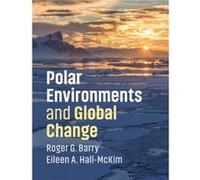 Polar Environments and Global Change by Eileen A. University of Colorado Boulder HallMcKim Roger G Barry , Eileen A Hall Mckim (Auteur)