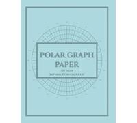 Polar Graph Paper: Circular Grid Notebook with 1/8 Inch Radials, 5 - 15 Degree Angles, 8 Circles and 24 Spokes | 120 Pages