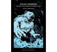 Polar Horrors: Chilling Tales from the Ends of the Earth