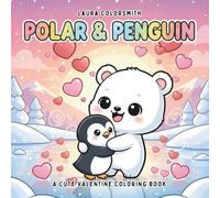 Polar & Penguin - A Cute Valentine Coloring Book: Cute Polar Bears & Penguins in Cozy Valentine Moments for Relaxation and Fun