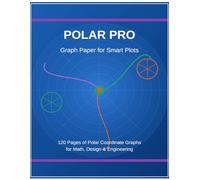Polar Pro: Graph Paper for Smart Plots: 120 Pages of Polar Coordinate Graphs for Math, Design & Engineering