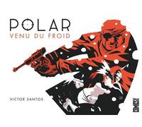 Victor Santos – Polar Tome 1 – Venu du froid – Cartonné – Glénat