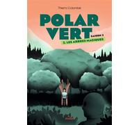 Polar vert, Tome 04 Les arbres magiques - Thierry Colombié - Milan Eds - broché - Roman adolescent