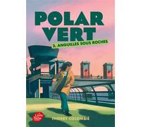 Polar vert - Tome 2 Anguilles sous roches - Thierry Colombié - Ldp Jeunesse - Poche - Roman adolescent
