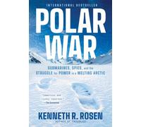 Polar War: Submarines, Spies, and the Struggle for Power in a Melting Arctic
