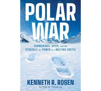 Polar War Submarines, Spies, and the Struggle for Power in a Melting Arctic - Kenneth R. Rosen - Simon & Schuster - ebook (ePub) - Livre