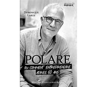POLARE, ou comment entreprendre après 60 ans - Dominique Large - Jdh-1001 Reponses - broché - Guide