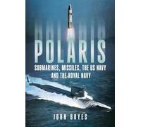 Polaris: Submarines, Missiles, the Us Navy and the Royal Navy