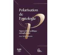 Polarisation de l'ontologie: Figures d’une politique métaphysique