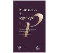 Polarisation De L'ontologie - Figures D'une Politique Métaphysique