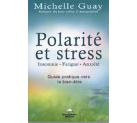 Polarité et stress - Insomnie, fatigue, anxiété - Guide pratique vers le bien-être