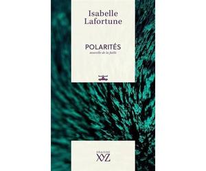 Polarites. nouvelle de la faille Nouvelles de la faille - LAFORTUNE ISABELLE - Xyz Editions - broché - Nouvelles