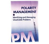 Polarity Management, 2nd Edition: Identifying and Managing Unsolvable Problems