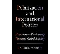 Polarization and International Politics How Extreme Partisanship Threatens Global Stability - Rachel Myrick - Princeton University Press - ebook (ePub) - Livre