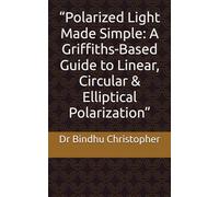 “Polarized Light Made Simple: A Griffiths-Based Guide to Linear, Circular & Elliptical Polarization”