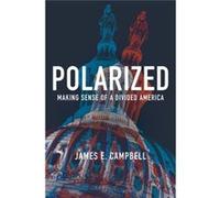 Polarized: Making Sense Of A Divided America (Hardcover) James E Campbell, (Auteur)