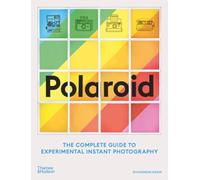 Polaroid: The Missing Manual: The Complete Guide to Experimental Instant Photography