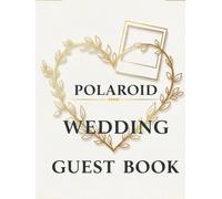 Polaroid Wedding Guest Book: Snap It, Stick It, Write It: 123 Pages with Elegant Photo Spaces and Guided Message Prompts for Wedding Guests