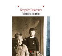 Grégoire Delacourt – Polaroids du frère – Roman – Broché