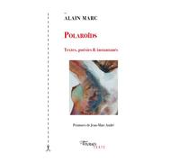 Polaroïds Textes, poésies & instantanés - Alain MARC - Tinbad - broché - Roman