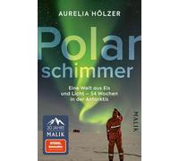 Polarschimmer: Eine Welt aus Eis und Licht - 54 Wochen in der Antarktis | Ein spannender Expeditionsbericht über das Überwintern in der Antarktis