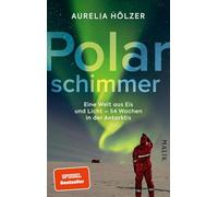 Polarschimmer: Eine Welt aus Eis und Licht - 54 Wochen in der Antarktis | Ein spannender Expeditionsbericht über das Überwintern im Polarmeer