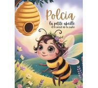 POLCIA LA PETITE ABEILLE ET LE SECRET DE LA RUCHE: Une aventure éducative et un livre de coloriage pour enfants - Découvrir la nature et le monde des abeilles