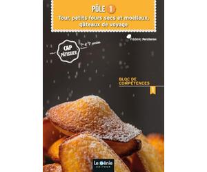 Pôle 1 Tour, petits fours secs et moelleux, gâteaux de voyage CAP pâtissier 1re et 2e années: Bloc de compétences 1