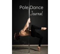 Pole Dance Journal: Pole Dancer Notebook I For Pole Dance Lover I Save Your Moves, Combos And Notes During And After Your Poledance Lesson I Perfect Gift For All Pole Dancer