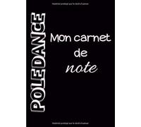 POLE DANCE: Mon carnet de note | 100 pages | 7 x 10 po | Bilan de séance | amateurs débutants et intermédiaires