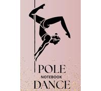 POLE DANCE NOOTBOOK: Pole Dance Practice Notebook for Beginners and Advanced Dancers