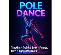 Pole dance. Training book - Figure & bonus inspirants: Figures essentielles, tracking de vos progrès & bonus motivants