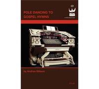 Pole Dancing to Gospel Hymns by Andrea Gibson Andrea Gibson (Auteur)