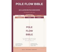 Pole Flow Bible: 120+ Illustrated Pole Dance Moves from Beginner to Advanced
