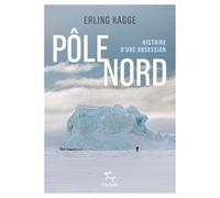 Pôle Nord - Histoire d'une obsession